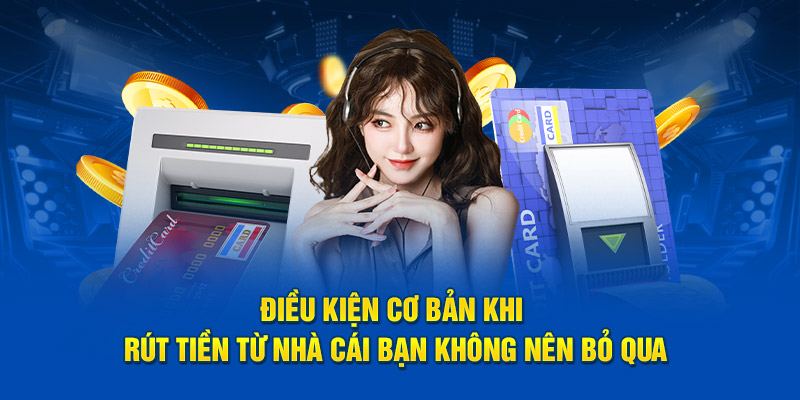 Điều kiện cơ bản khi rút tiền từ nhà cái bạn không nên bỏ qua